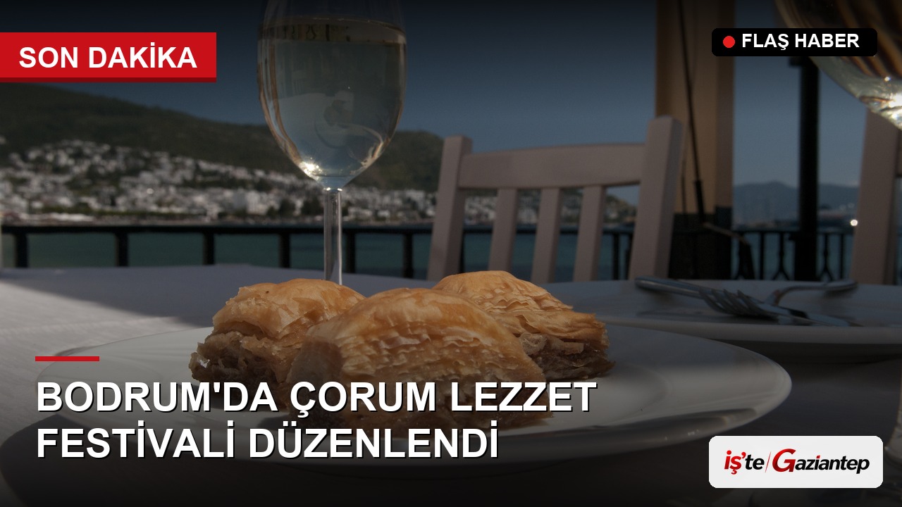 Bodrum'da "Çorum Lezzet Festivali" Düzenlendi