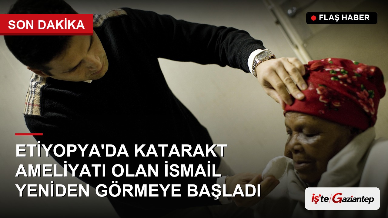 Etiyopya'da Katarakt Ameliyatı Olan İsmail, Yaklaşık 3 Yıl Sonra Yeniden Görmeye Başladı