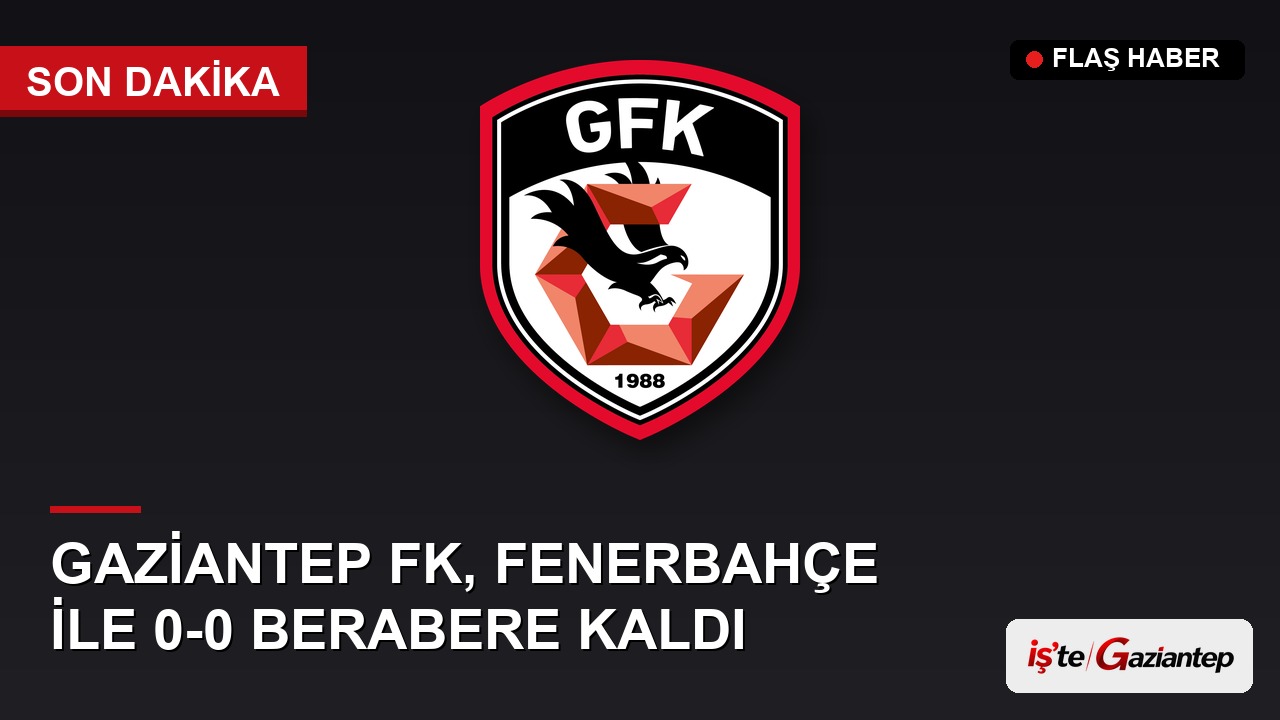 Gaziantep FK, Sahasında Fenerbahçe ile 0-0 Berabere Kaldı