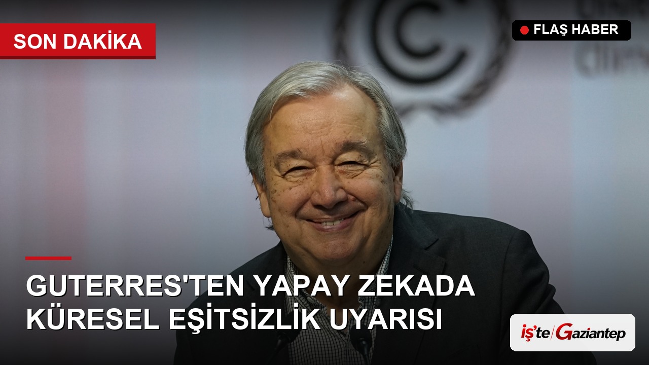 BM Genel Sekreteri Guterres'ten Yapay Zeka Alanında Küresel Eşitsizlik Uyarısı