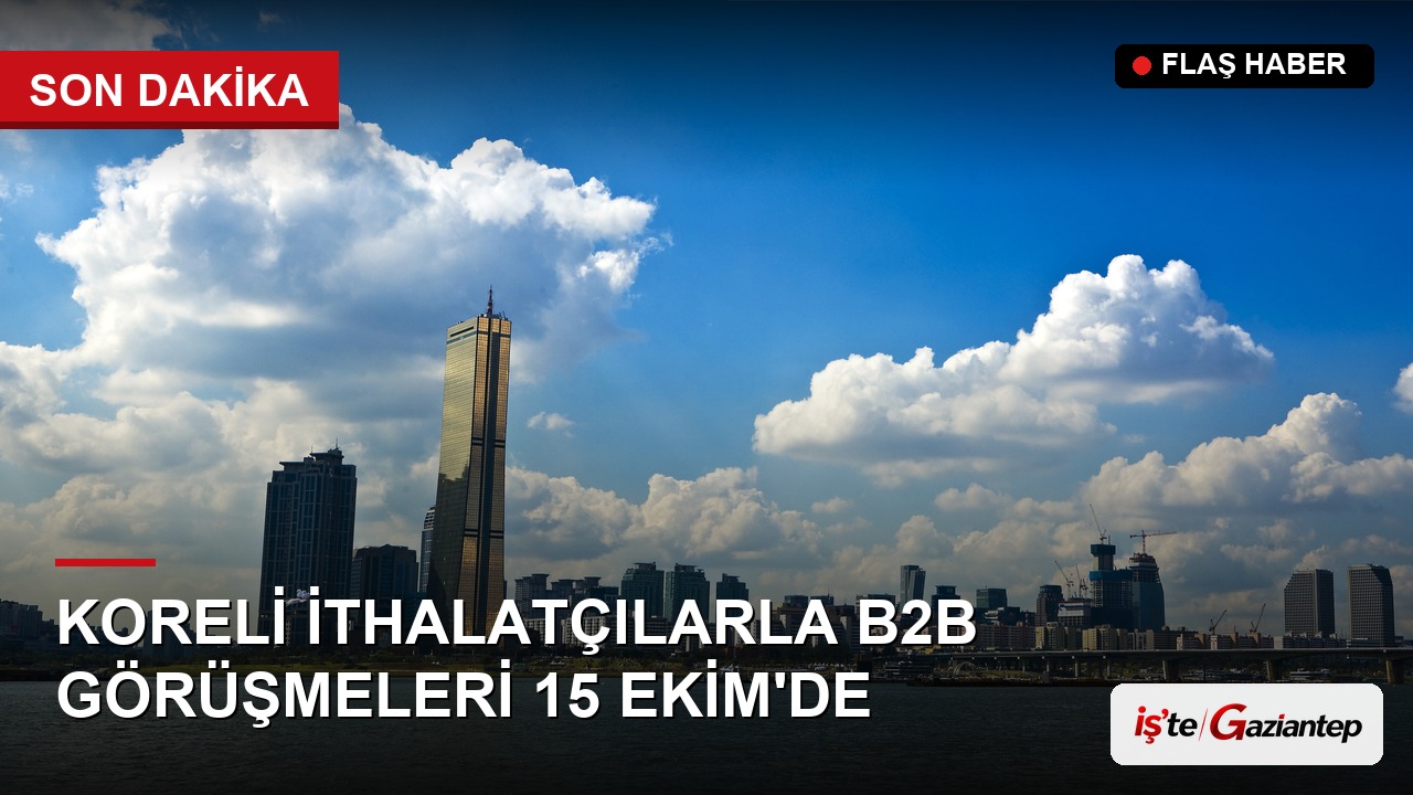 Koreli İthalatçılarla B2B Görüşmeleri 15 Ekim'de İstanbul'da