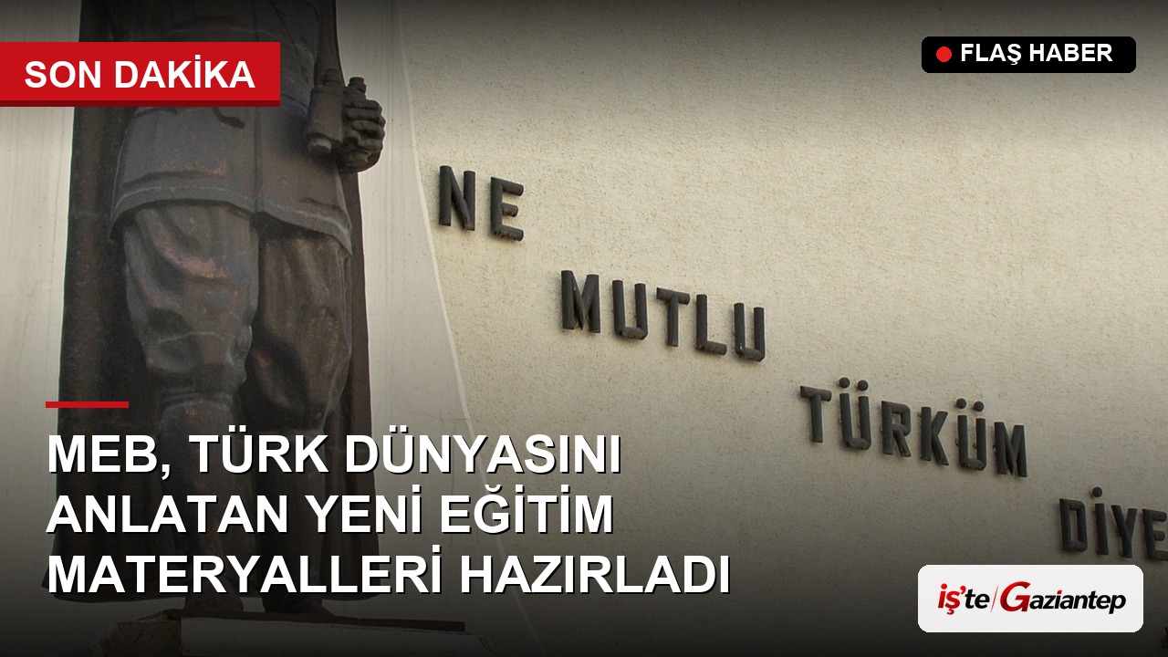 MEB, Türk Dünyasını Anlatan Yeni Eğitim Materyalleri Hazırladı