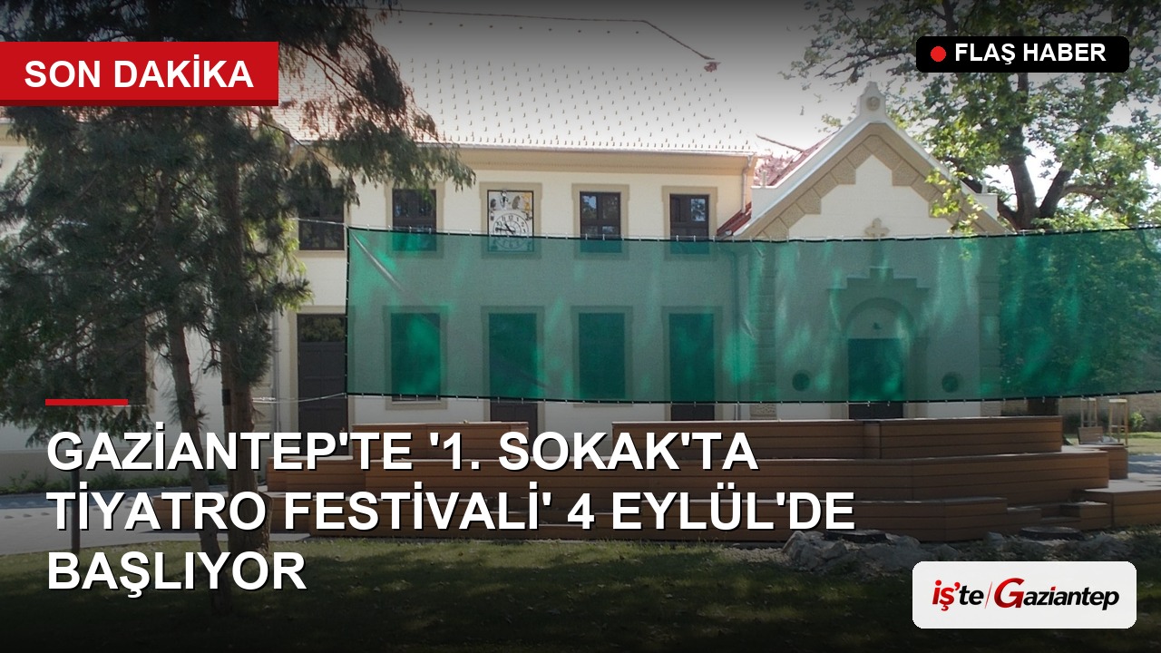 Gaziantep'te '1. Sokak'ta Tiyatro Festivali' 4 Eylül'de Başlıyor