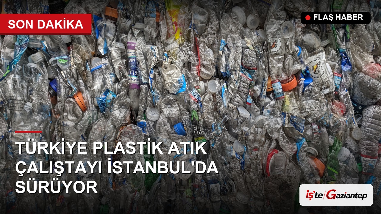 Türkiye Plastik Atık Çalıştayı İstanbul'da Sürüyor